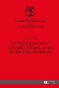 Produktbild: Die Typologisierbarkeit von St&auml;dtereformation und die Stadt Riga als Beispiel
