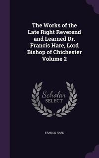 Produktbild: The Works of the Late Right Reverend and Learned Dr. Francis Hare, Lord Bishop of Chichester Volume 2