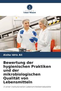 Produktbild: Bewertung der hygienischen Praktiken und der mikrobiologischen Qualit&auml;t von Lebensmitteln