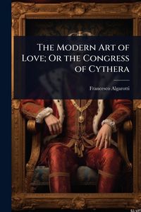 Produktbild: The Modern Art of Love; Or the Congress of Cythera
