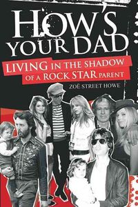 Bild vom Artikel How's Your Dad?: Living in the Shadow of a Rock Star Parent vom Autor Zoe Street Howe