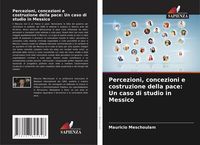 Produktbild: Percezioni, concezioni e costruzione della pace: Un caso di studio in Messico