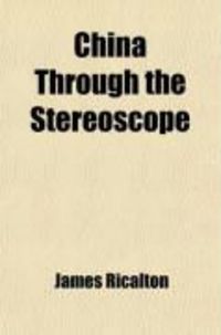 Produktbild: China Through the Stereoscope; A Journey Through the Dragon Empire at the Time of the Boxer Uprising