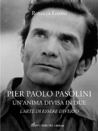 Produktbild: Pier Paolo Pasolini un'anima divisa in due. L'arte di essere diverso