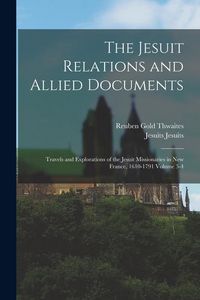 Produktbild: The Jesuit Relations and Allied Documents: Travels and Explorations of the Jesuit Missionaries in New France, 1610-1791 Volume 3-4