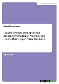 Produktbild: Untersuchungen zum optischen Ausdrucksverhalten an Australischen Dingos (Canis lupus forma familiaris)