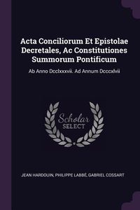 Produktbild: Acta Conciliorum Et Epistolae Decretales, Ac Constitutiones Summorum Pontificum