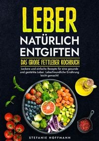 Produktbild: Leber nat&uuml;rlich entgiften - Das gro&szlig;e Fettleber Kochbuch