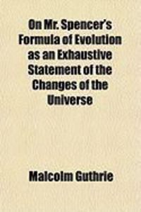 Produktbild: On Mr. Spencer's Formula of Evolution as an Exhaustive Statement of the Changes of the Universe