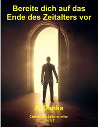 Produktbild: Bereite dich auf das Ende des Zeitalters vor (Christliche Lebensreihe, #7)