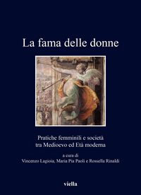 Produktbild: La fama delle donne. Pratiche femminili e societ&agrave; tra Medioevo ed Et&agrave; moderna
