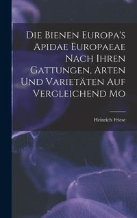 Produktbild: Die Bienen Europa's Apidae Europaeae Nach Ihren Gattungen, Arten und Variet&auml;ten auf Vergleichend Mo