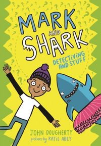 Produktbild: Dougherty, J: Mark and Shark: Detectiving and Stuff