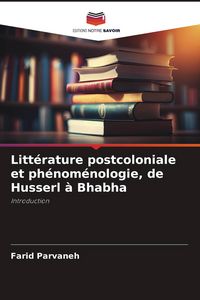 Produktbild: Litt&eacute;rature postcoloniale et ph&eacute;nom&eacute;nologie, de Husserl &agrave; Bhabha