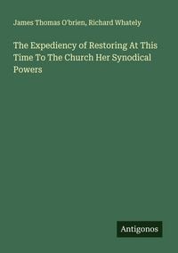 Produktbild: The Expediency of Restoring At This Time To The Church Her Synodical Powers