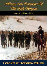 Produktbild: History And Campaigns Of The Rifle Brigade Vol. I (1800-1809)