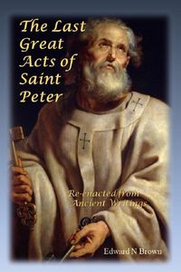 Produktbild: The Last Great Acts of Saint Peter (The Last Great Acts of the Apostles, #1)