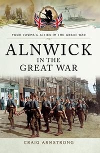 Bild vom Artikel Alnwick in the Great War vom Autor Craig Armstrong