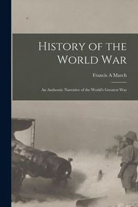 Produktbild: History of the World War; an Authentic Narrative of the World's Greatest War