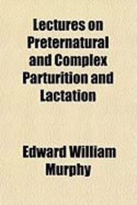 Produktbild: Lectures on Preternatural and Complex Parturition and Lactation