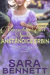 Produktbild: Verruchter Earl sucht anst&auml;ndige Erbin (Der Klub der Ehem&auml;nner-J&auml;gerinnen, #5)