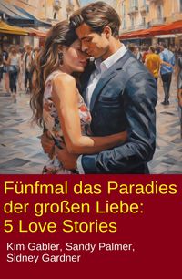 Produktbild: F&uuml;nfmal das Paradies der gro&szlig;en Liebe: 5 Love Stories