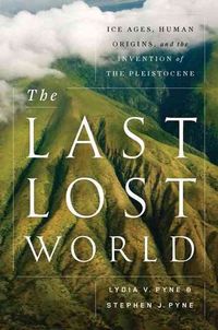 Produktbild: The Last Lost World: Ice Ages, Human Origins, and the Invention of the Pleistocene