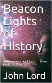 Produktbild: Beacon Lights of History, Volume 3 part 2: Renaissance and Reformation