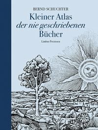 Produktbild: Kleiner Atlas der nie geschriebenen B&uuml;cher