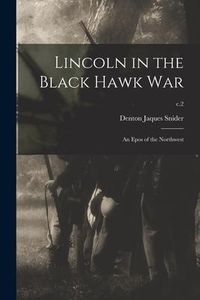Produktbild: Lincoln in the Black Hawk War: an Epos of the Northwest; c.2