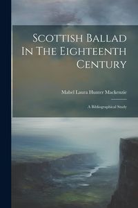 Produktbild: Scottish Ballad In The Eighteenth Century: A Bibliographical Study