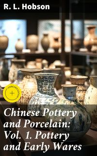 Produktbild: Chinese Pottery and Porcelain: Vol. 1. Pottery and Early Wares