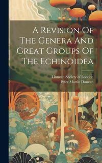 Produktbild: A Revision Of The Genera And Great Groups Of The Echinoidea