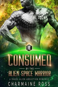 Produktbild: Consumed by the Alien Space Warrior: A Dhasu Alien Romance (A SciFi Alien Romance Series, #10)