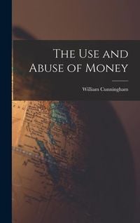 Produktbild: The Use and Abuse of Money
