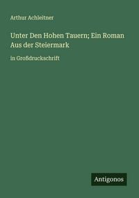 Produktbild: Unter Den Hohen Tauern; Ein Roman Aus der Steiermark