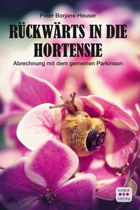Produktbild: R&uuml;ckw&auml;rts in die Hortensie: Eine Abrechung mit dem gemeinen Parkinson