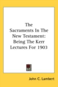 Produktbild: The Sacraments in the New Testament: Being the Kerr Lectures for 1903