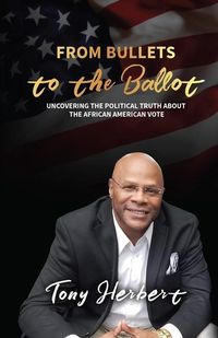Produktbild: From Bullets to the Ballot: Uncovering the Political Truth About the African American Vote