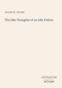 Produktbild: The Idle Thoughts of an Idle Fellow