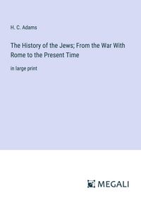 Produktbild: The History of the Jews; From the War With Rome to the Present Time