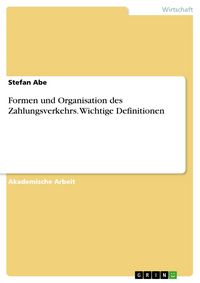 Produktbild: Formen und Organisation des Zahlungsverkehrs. Wichtige Definitionen