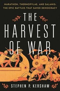 Produktbild: The Harvest of War: Marathon, Thermopylae, and Salamis: The Epic Battles That Saved Democracy