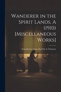 Produktbild: Wanderer in the Spirit Lands, A (1910) [Miscellaneous Works]