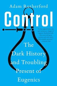 Bild vom Artikel Control: The Dark History and Troubling Present of Eugenics vom Autor Adam Rutherford