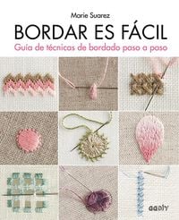 Produktbild: Bordar es f&aacute;cil : gu&iacute;a de t&eacute;cnicas de bordado paso a paso