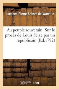 Produktbild: Au peuple souverain. Sur le proc&egrave;s de Louis Seize par un r&eacute;publicain
