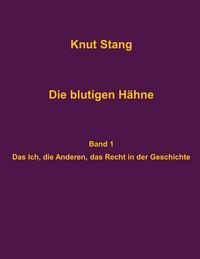 Produktbild: Die blutigen H&auml;hne: Beitr&auml;ge zu Herrschaft, Legitimation und Kooperation - Band 1: Das Ich, die Anderen, das Recht in der Geschichte
