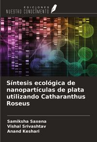 Produktbild: S&iacute;ntesis ecol&oacute;gica de nanopart&iacute;culas de plata utilizando Catharanthus Roseus