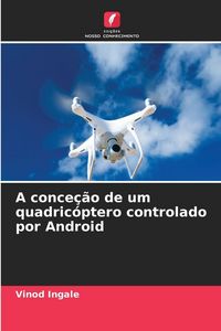 Produktbild: A conce&ccedil;&atilde;o de um quadric&oacute;ptero controlado por Android